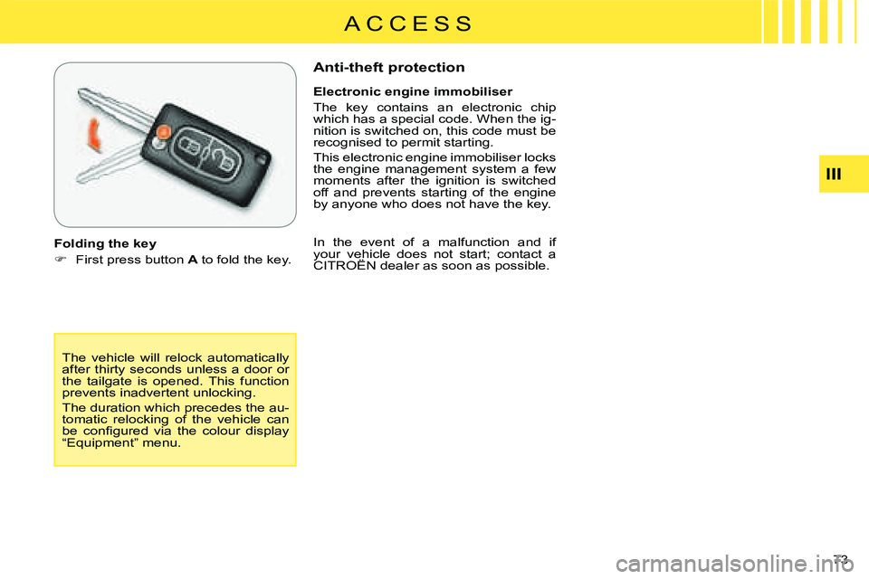 CITROEN C CROSSER DAG 2009 Manual PDF A C C E S S
III
73
The vehicle will relock automatically
after thirty seconds unless a door or
the tailgate is opened. This function
prevents inadvertent unlocking.
The duratio CITROEN C CROSSER DAG 2009 Manual PDF A C C E S S
III
73
The vehicle will relock automatically
after thirty seconds unless a door or
the tailgate is opened. This function
prevents inadvertent unlocking.
The duratio