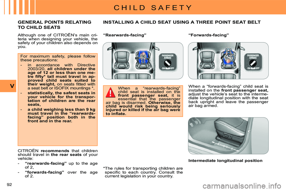CITROEN C CROSSER DAG 2009 Manual Online C H I L D   S A F E T Y
V
92 
   Although  one  of   CITROËN’s   main  cri- 
teria  when  designing  your  vehicle,  the 
safety of your children also depends on 
you.   INSTALLING A CHILD SEAT USI