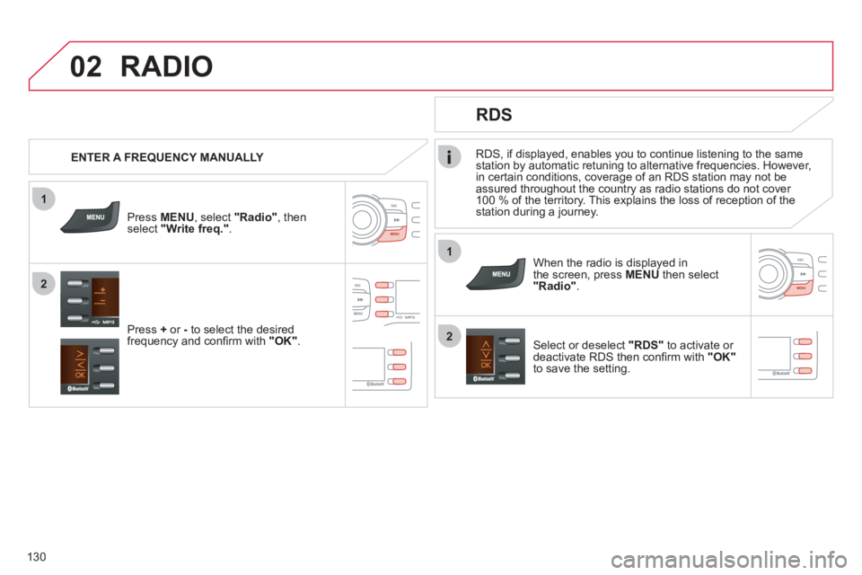 CITROEN C ZERO 2010 User Guide 1
2
02
1
2
130
RDS, if displayed, enables you to continue listening to the same station by automatic retuning to alternative frequencies. However,
in certain conditions, coverage of an RDS station may CITROEN C ZERO 2010 User Guide 1
2
02
1
2
130
RDS, if displayed, enables you to continue listening to the same station by automatic retuning to alternative frequencies. However,
in certain conditions, coverage of an RDS station may