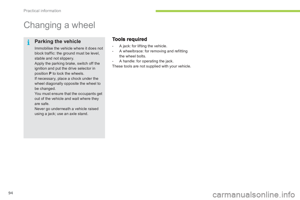 CITROEN C ZERO 2010 Owners Manual i
Practical information
94
   
 
 
 
 
 
 
 
Changing a wheel  
 
 
 
-  A jack: for lifting the vehicle. 
   
-   A wheelbrace: for removin
g and refitting 
the wheel bolts.
   
-  A handle: for oper