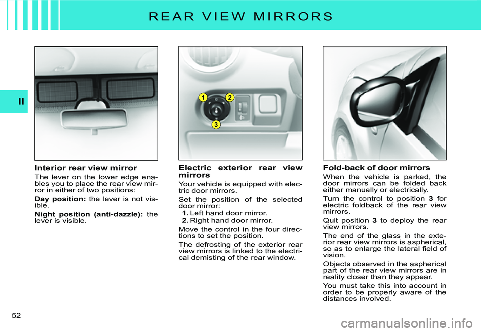 CITROEN C2 DAG 2007 Workshop Manual 1
3
2
�5�2� 
II
�R �E �A �R �  �V �I �E �W �  �M �I �R �R �O �R �S
Electric  exterior  rear  view mirrors
Your vehicle is equipped with elec-tric door mirrors.
Set  the  position  of  the  selected do