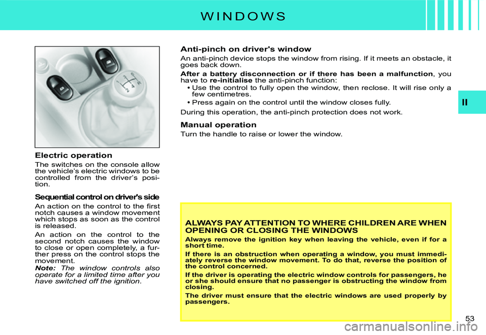 CITROEN C2 DAG 2007 Workshop Manual �5�3� 
II
Electric operation
The switches on the console allow the vehicle’s electric windows to be controlled  from  the  driver’s  posi-tion.
Sequential control on driver's side
�A�n� �a�c�t