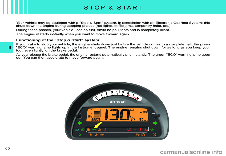 CITROEN C2 DAG 2007 Workshop Manual �6�0� 
II
Your vehicle may be equipped with a "Stop & Start" system, in association with an Electronic Gearbox System; this �s�h�u�t�s� �d�o�w�n� �t�h�e� �e�n�g�i�n�e� �d�u�r�i�n�g� �s�t�o�p�p