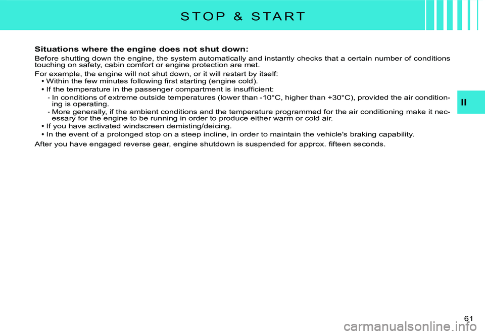 CITROEN C2 DAG 2007 Workshop Manual �6�1� 
II
S T O P   &   S T A R T
Situations where the engine does not shut down:
Before shutting down the engine, the system automatically and instantly checks that a certain number of conditions tou