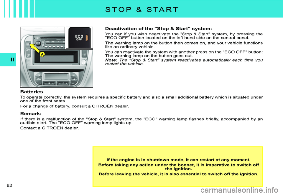 CITROEN C2 DAG 2007 Repair Manual A
�6�2� 
II
Deactivation of the "Stop & Start" system:
You  can  if  you  wish  deactivate  the  "Stop  &  Start"  system,  by  pressing the "ECO OFF" button located on the lef