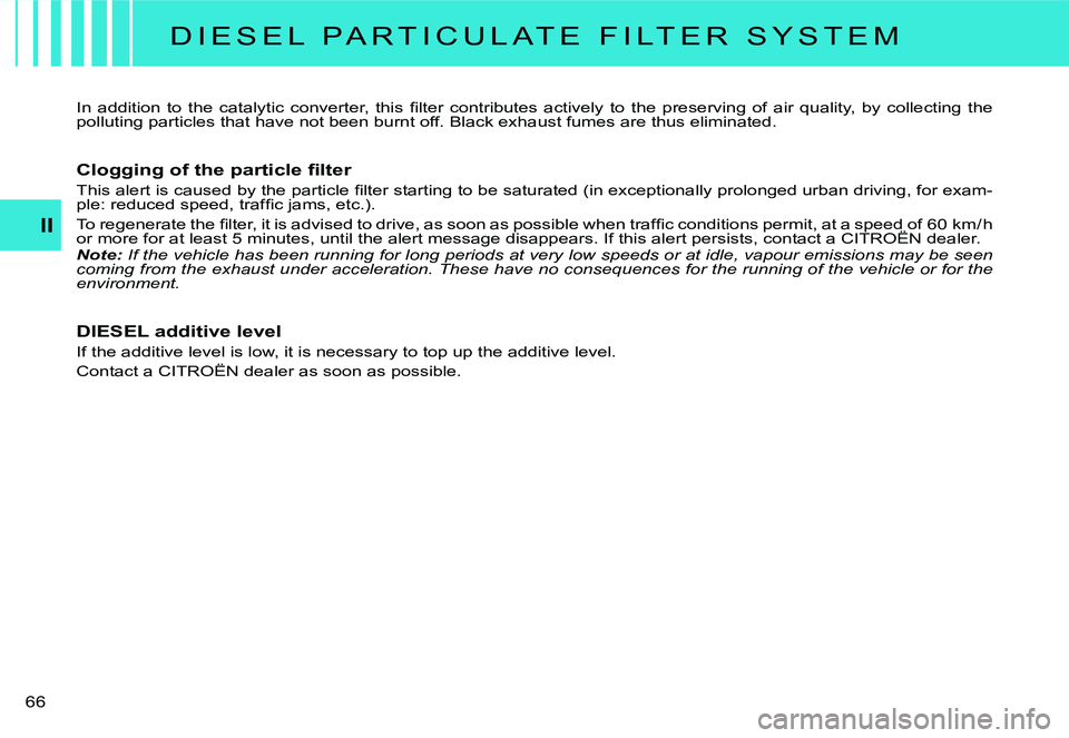 CITROEN C2 DAG 2007 Repair Manual �6�6� 
II
D I E S E L   P A R T I C U L A T E   F I L T E R   S Y S T E M
�I�n�  �a�d�d�i�t�i�o�n�  �t�o�  �t�h�e�  �c�a�t�a�l�y�t�i�c�  �c�o�n�v�e�r�t�e�r�,�  �t�h�i�s�  �ﬁ� �l�t�e�r�  �c�o�n�t�r�i