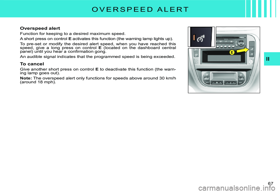 CITROEN C2 DAG 2007 Repair Manual E
�6�7� 
II
�O �V �E �R �S �P �E �E �D �  �A �L �E �R �T
Overspeed alert
Function for keeping to a desired maximum speed.
A short press on control E activates this function (the warning lamp lights up