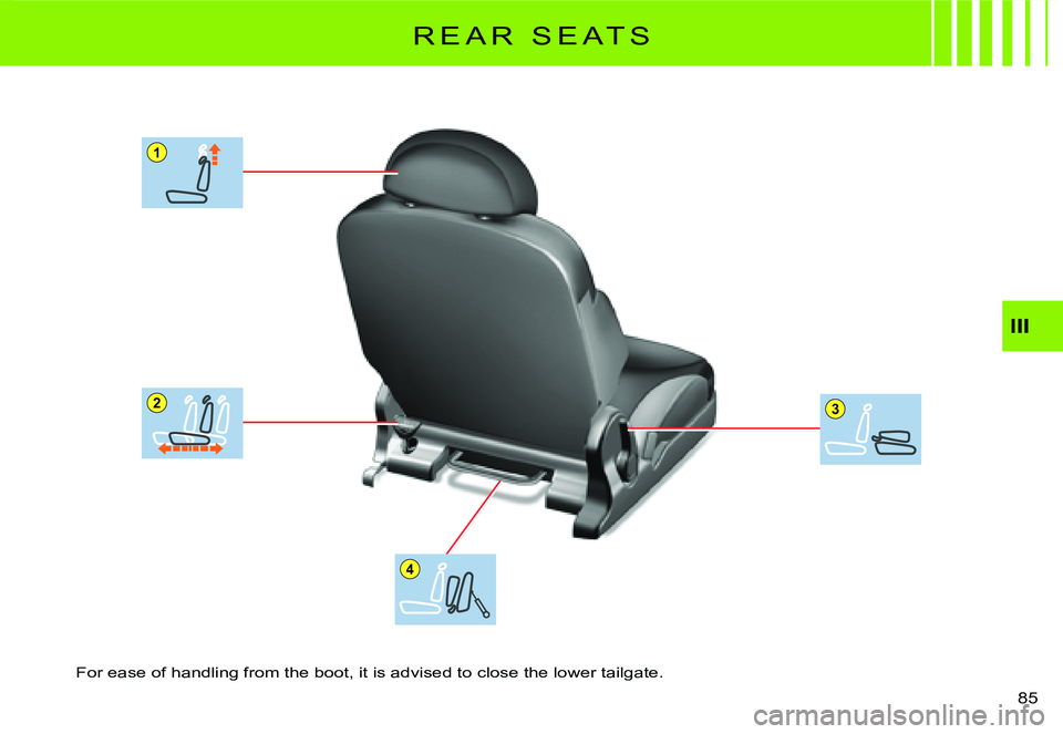 CITROEN C2 DAG 2007 Manual Online 1
23
4
�8�5� 
III
R E A R   S E A T S
For ease of handling from the boot, it is advised to close the lower tailgate.  
