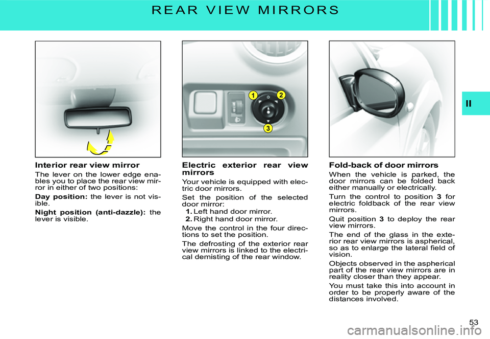 CITROEN C3 2007 Workshop Manual 1
3
2
II
�5�3� 
�R �E �A �R �  �V �I �E �W �  �M �I �R �R �O �R �S
Electric  exterior  rear  view mirrors
Your vehicle is equipped with elec-tric door mirrors.
Set  the  position  of  the  selected do