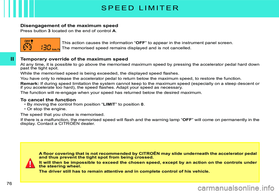 CITROEN C3 2007 Manual PDF II
�7�6� 
S P E E D   L I M I T E R
Disengagement of the maximum speed
Press button 3 located on the end of control A.
This action causes the information “OFF” to appear in the instrument panel sc