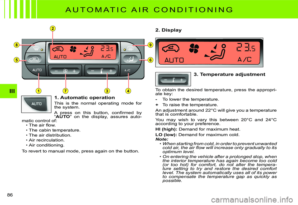 CITROEN C3 2007 Manual Online 2
8
5
3
9
6
714III
�8�6� 
 A U T O M A T I C   A I R   C O N D I T I O N I N G 
 1. Automatic operation
This  is  the  normal  operating  mode  for the system.
�A�  �p�r�e�s�s�  �o�n�  �t�h�i�s�  �b�u