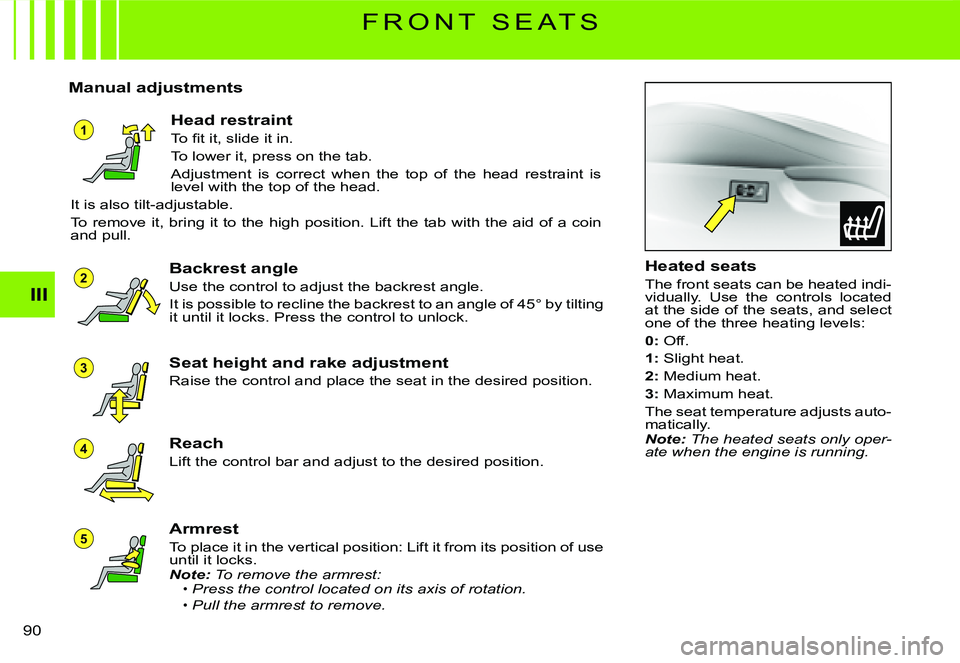 CITROEN C3 2007  Owners Manual 1
5
4
3
2
III
�9�0� 
F R O N T   S E A T S
Manual adjustments
Head restraint
�T�o� �ﬁ� �t� �i�t�,� �s�l�i�d�e� �i�t� �i�n�.
To lower it, press on the tab.
Adjustment  is  correct  when  the  top  of