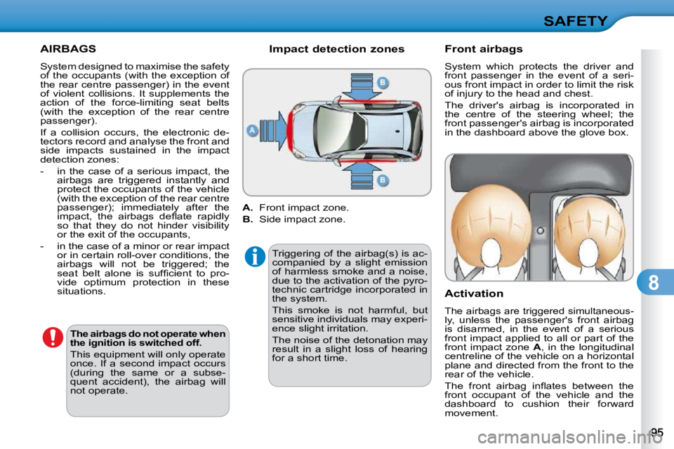 CITROEN C3 2009  Owners Manual 8
SAFETY
  AIRBAGS  
 System designed to maximise the safety  
�o�f�  �t�h�e�  �o�c�c�u�p�a�n�t�s�  �(�w�i�t�h�  �t�h�e�  �e�x�c�e�p�t�i�o�n�  �o�f� 
�t�h�e� �r�e�a�r� �c�e�n�t�r�e� �p�a�s�s�e�n�g�e�r