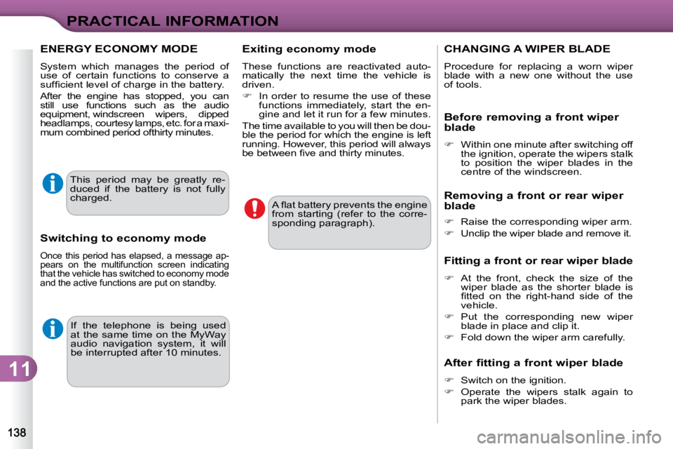 CITROEN C3 2009  Owners Manual 11
PRACTICAL INFORMATION
 If  the  telephone  is  being  used  
at the same  time on  the MyWay
audio  navigation  system,  it  will 
be interrupted after 10 minutes.  � �A� �ﬂ� �a�t� �b�a�t�t�e�r�y