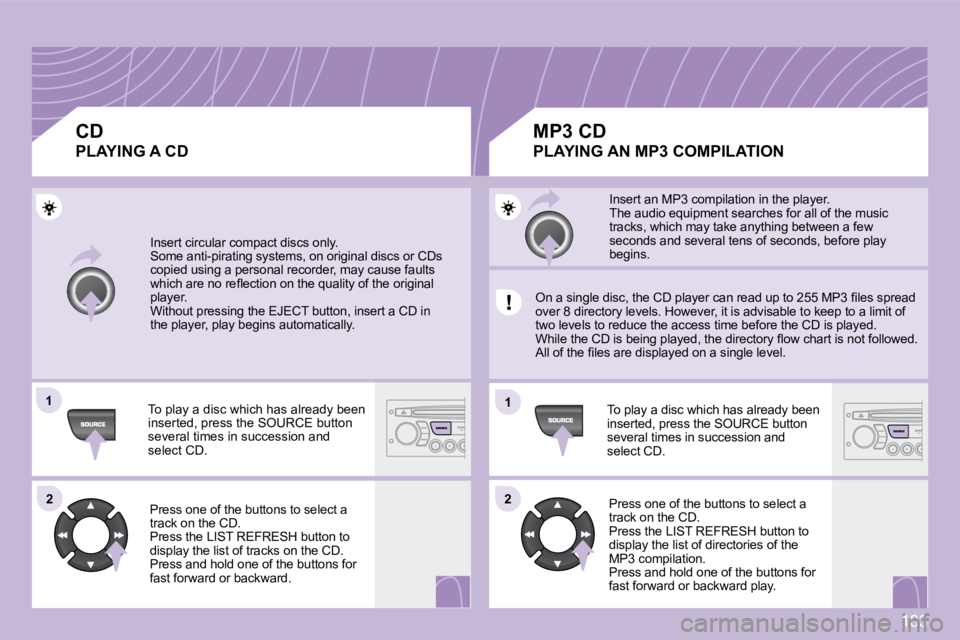 CITROEN C3 2009  Owners Manual 183
�1�1
�2�2
�1�1
�2�2
 Insert circular compact discs only. � �S�o�m�e� �a�n�t�i�-�p�i�r�a�t�i�n�g� �s�y�s�t�e�m�s�,� �o�n� �o�r�i�g�i�n�a�l� �d�i�s�c�s� �o�r� �C�D�s� �c�o�p�i�e�d� �u�s�i�n�g� �a� �