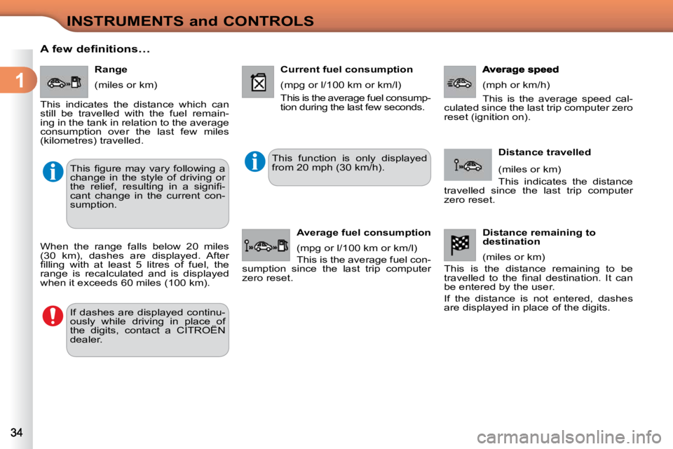 CITROEN C3 2009 Owners Guide 1
INSTRUMENTS and CONTROLS
A few definitions… Range
(miles or km)
This indicates the distance which can
still be travelled with the fuel remain-
ing in the tank in relatio CITROEN C3 2009 Owners Guide 1
INSTRUMENTS and CONTROLS
A few definitions… Range
(miles or km)
This indicates the distance which can
still be travelled with the fuel remain-
ing in the tank in relatio