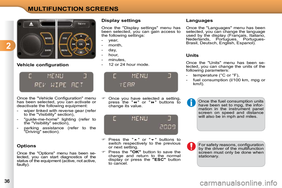 CITROEN C3 2009 Owners Guide 2
MULTIFUNCTION SCREENS
  Vehicle configuration  
� �O�n�c�e� �t�h�e� �"�V�e�h�i�c�l�e� �C�o�n�ﬁ� �g�u�r�a�t�i�o�n�"� �m�e�n�u�  
has  been  selected,  you  can  activate  or 
deactivate the