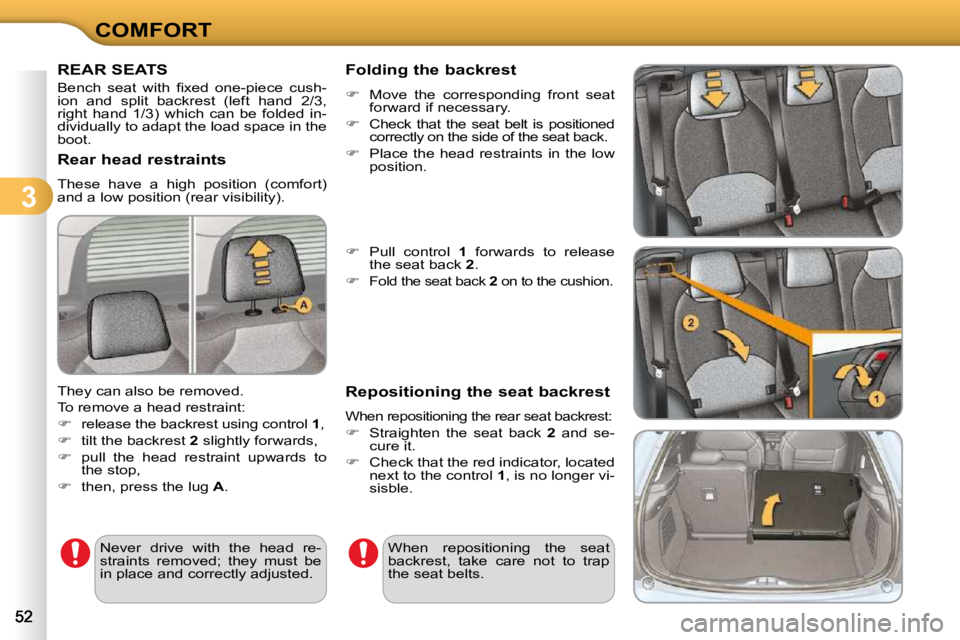 CITROEN C3 2009 Workshop Manual 3
COMFORT
REAR SEATS 
� �B�e�n�c�h�  �s�e�a�t�  �w�i�t�h�  �ﬁ� �x�e�d�  �o�n�e�-�p�i�e�c�e�  �c�u�s�h�- 
ion  and  split  backrest  (left  hand  2/3, 
right  hand  1/3)  which  can  be  folded  in-
