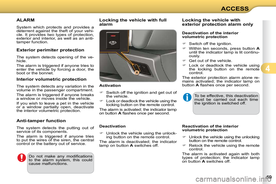CITROEN C3 2009 Repair Manual 4
ACCESS
ALARM
System which protects and provides a
deterrent against the theft of your vehi-
cle. It provides two types of protection,
exterior and interior, as well as an anti-
CITROEN C3 2009 Repair Manual 4
ACCESS
ALARM
System which protects and provides a
deterrent against the theft of your vehi-
cle. It provides two types of protection,
exterior and interior, as well as an anti-