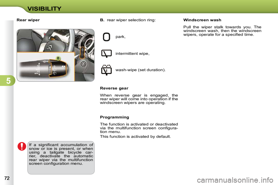 CITROEN C3 2009 Manual PDF 5
VISIBILITY
             Rear wiper 
 park,  
 intermittent wipe,  
� �w�a�s�h�-�w�i�p�e� �(�s�e�t� �d�u�r�a�t�i�o�n�)�.� � 
  Reverse gear  
 When  reverse  gear  is  engaged,  the  
rear wiper will