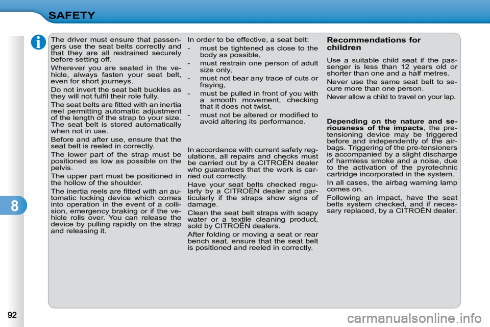 CITROEN C3 DAG 2009  Owners Manual 8
SAFETY      
�T�h�e�  �d�r�i�v�e�r�  �m�u�s�t�  �e�n�s�u�r�e�  �t�h�a�t�  �p�a�s�s�e�n�- 
gers  use  the  seat  belts  correctly  and 
that  they  are  all  restrained  securely 
before setting off.