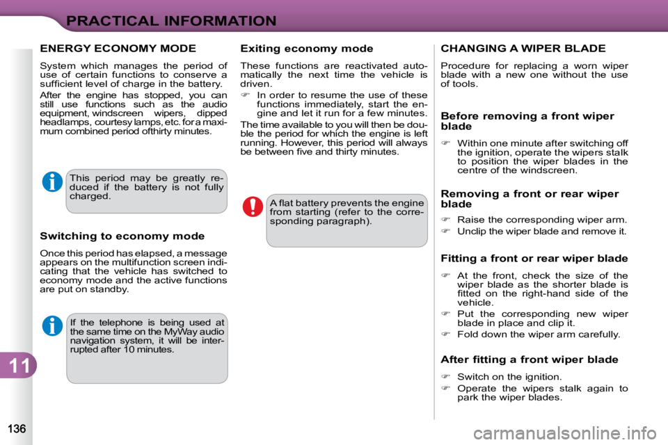 CITROEN C3 DAG 2009  Owners Manual 11
PRACTICAL INFORMATION
 If  the  telephone  is  being  used  at  
the same time on the MyWay audio 
navigation  system,  it  will  be  inter-
rupted after 10 minutes.  
� �A� �ﬂ� �a�t� �b�a�t�t�e�