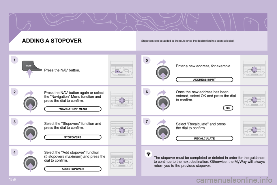 CITROEN C3 DAG 2009  Owners Manual 158
7
6
5
4
3
2
1
  ADDING A STOPOVER 
� �E�n�t�e�r� �a� �n�e�w� �a�d�d�r�e�s�s�,� �f�o�r� �e�x�a�m�p�l�e�.� 
 Once the new address has been �e�n�t�e�r�e�d�,� �s�e�l�e�c�t� �O�K� �a�n�d� �p�r�e�s�s� �