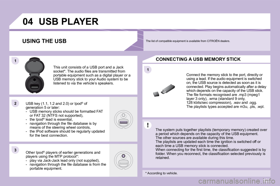 CITROEN C3 DAG 2009  Owners Manual 183
11
04
11
22
33
USB PLAYER 
� � �T�h�e� �s�y�s�t�e�m� �p�u�t�s� �t�o�g�e�t�h�e�r� �p�l�a�y�l�i�s�t�s� �(�t�e�m�p�o�r�a�r�y� �m�e�m�o�r�y�)� �c�r�e�a�t�e�d� �o�v�e�r� �a� �p�e�r�i�o�d� �w�h�i�c�h� �