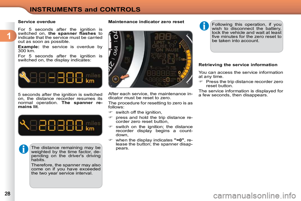 CITROEN C3 DAG 2009 Owners Manual 1
INSTRUMENTS and CONTROLS
  Service overdue  
 For  5  seconds    after  the  ignition  is  
switched  on,    �t�h�e�  �s�p�a�n�n�e�r�  �ﬂ� �a�s�h�e�s    to 
indicate that the service must be carri