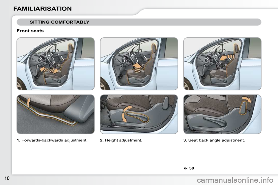 CITROEN C3 DAG 2009  Owners Manual FAMILIARISATION  Front seats 
 SITTING COMFORTABLY 
  
1.   Forwards-backwards adjustment.     2.  Height adjustment.     3.  Seat back angle adjustment. 
  
 
�   50              