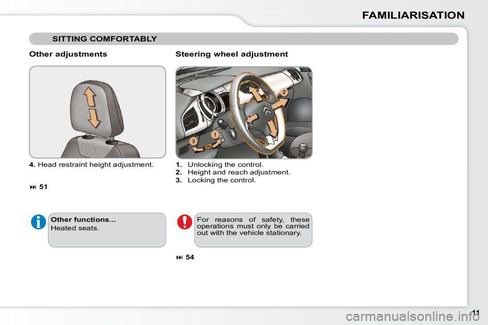 CITROEN C3 DAG 2009  Owners Manual FAMILIARISATION
  Other adjustments  
  
4.   Head restraint height adjustment. 
  
 
�   51      Steering wheel adjustment 
   
1.    Unlocking the control. 
  
2.    Height and reach adjustment. 