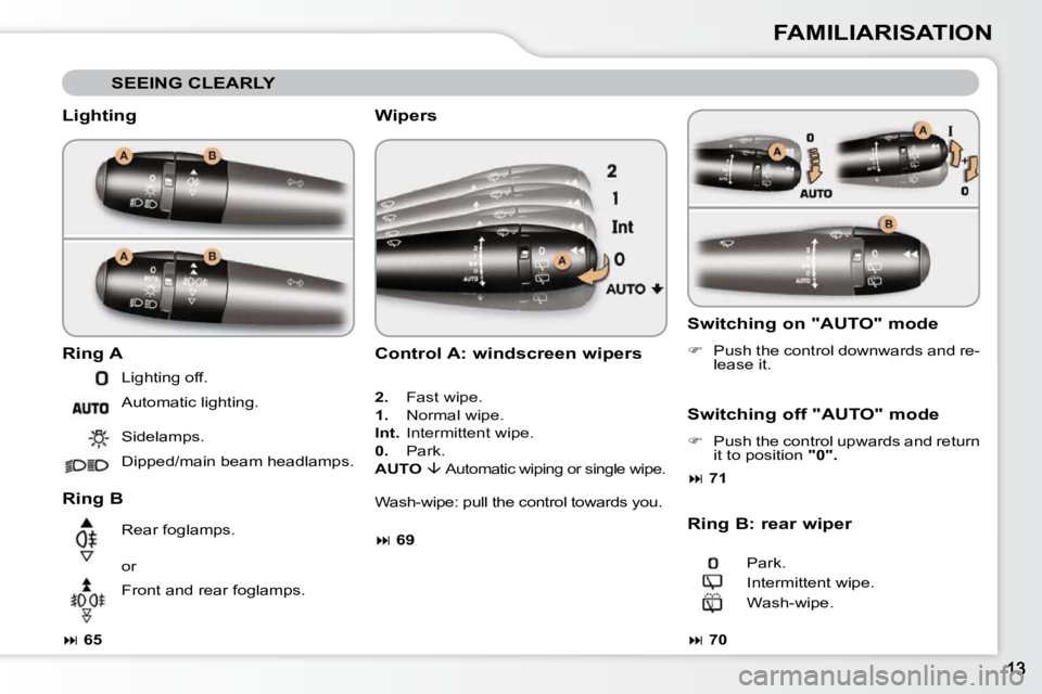 CITROEN C3 DAG 2009  Owners Manual FAMILIARISATION
 SEEING CLEARLY 
  Lighting  
  Ring A  
  Ring B  
  
 
�   65      Lighting off.  
 Automatic lighting.  
 Sidelamps.  
 Dipped/main beam headlamps.   
 Rear foglamps.  
 or  
 Fr