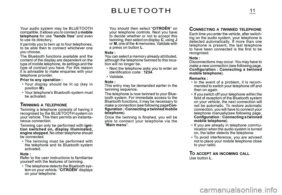 CITROEN C3 DAG 2007  Owners Manual 11B L U E T O O T H
You  should  then  select “CITROËN”  on your  telephone  controls.  Next  you  have to  decide  whether  or  not  to  accept  this twinning, then select on display C, using Jo