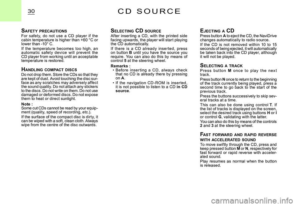 CITROEN C3 DAG 2007 Owners Manual 30C D S O U R C E
SAFETY PRECAUTIONSFor safety, do not use a CD player if the cabin temperature is higher than +60 °C or lower than -10° C.If the temperature becomes too high, an a CITROEN C3 DAG 2007 Owners Manual 30C D S O U R C E
SAFETY PRECAUTIONSFor safety, do not use a CD player if the cabin temperature is higher than +60 °C or lower than -10° C.If the temperature becomes too high, an a