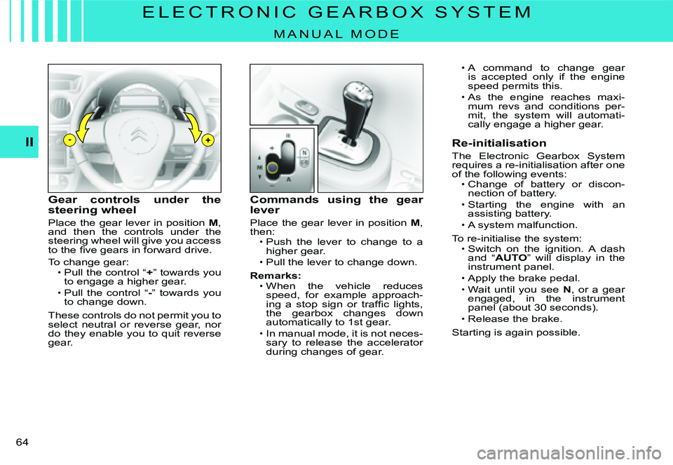CITROEN C3 DAG 2007 Repair Manual -+II
�6�4� 
E L E C T R O N I C   G E A R B O X   S Y S T E M
M A N U A L   M O D E
Gear  controls  under  the steering wheel
Place the gear lever in position M, and  then  the  controls  under  the s