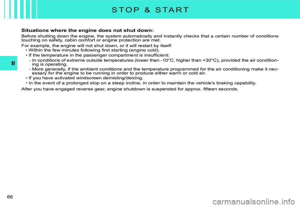 CITROEN C3 DAG 2007 Repair Manual �6�6� 
S T O P   &   S T A R T
Situations where the engine does not shut down:
Before shutting down the engine, the system automatically and instantly checks that a certain number of conditions touchi