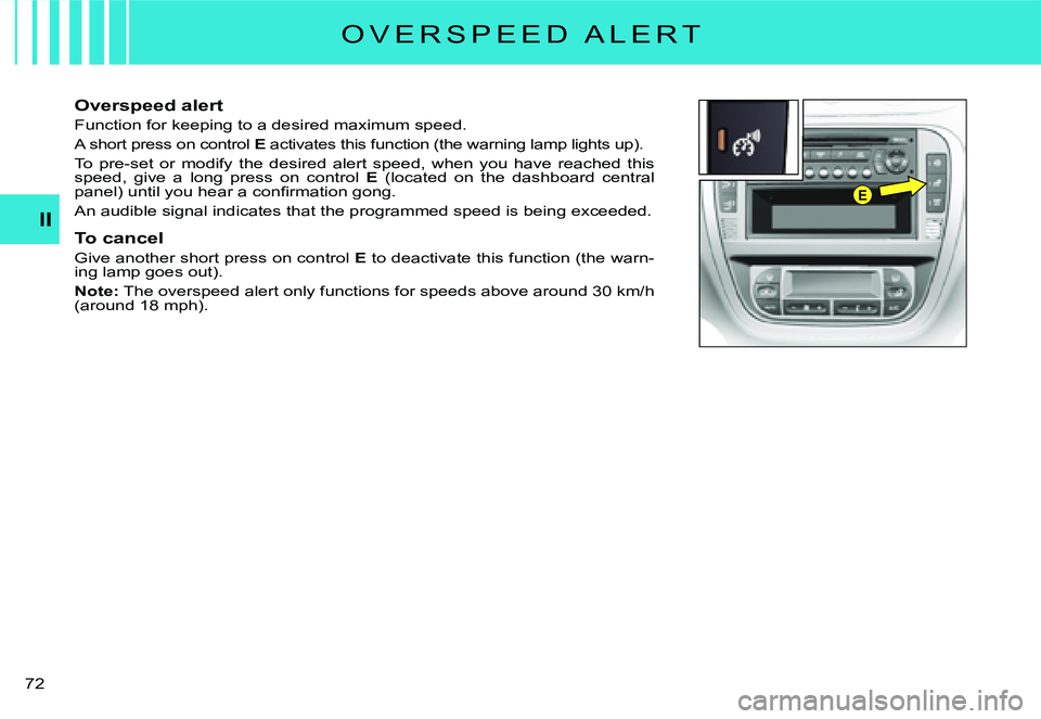 CITROEN C3 DAG 2007 Manual PDF E
II
�7�2� 
�O �V �E �R �S �P �E �E �D �  �A �L �E �R �T
Overspeed alert
Function for keeping to a desired maximum speed.
A short press on control E activates this function (the warning lamp lights up