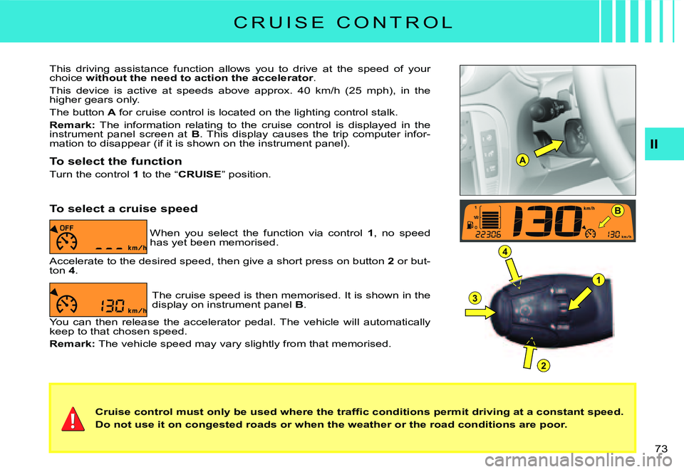 CITROEN C3 DAG 2007 Manual PDF A
B
1
4
3
2
�7�3� 
�C�r�u�i�s�e� �c�o�n�t�r�o�l� �m�u�s�t� �o�n�l�y� �b�e� �u�s�e�d� �w�h�e�r�e� �t�h�e� �t�r�a�f�ﬁ� �c� �c�o�n�d�i�t�i�o�n�s� �p�e�r�m�i�t� �d�r�i�v�i�n�g� �a�t� �a� �c�o�n�s�t�a�n�