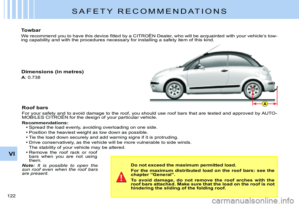 CITROEN C3 PLURIEL 2007  Owners Manual A
VI
�1�2�2� 
S A F E T Y   R E C O M M E N D A T I O N S
Towbar
�W�e� �r�e�c�o�m�m�e�n�d� �y�o�u� �t�o� �h�a�v�e� �t�h�i�s� �d�e�v�i�c�e� �ﬁ� �t�t�e�d� �b�y� �a� �C�I�T�R�O�Ë�N� �D�e�a�l�e�r�,� �w