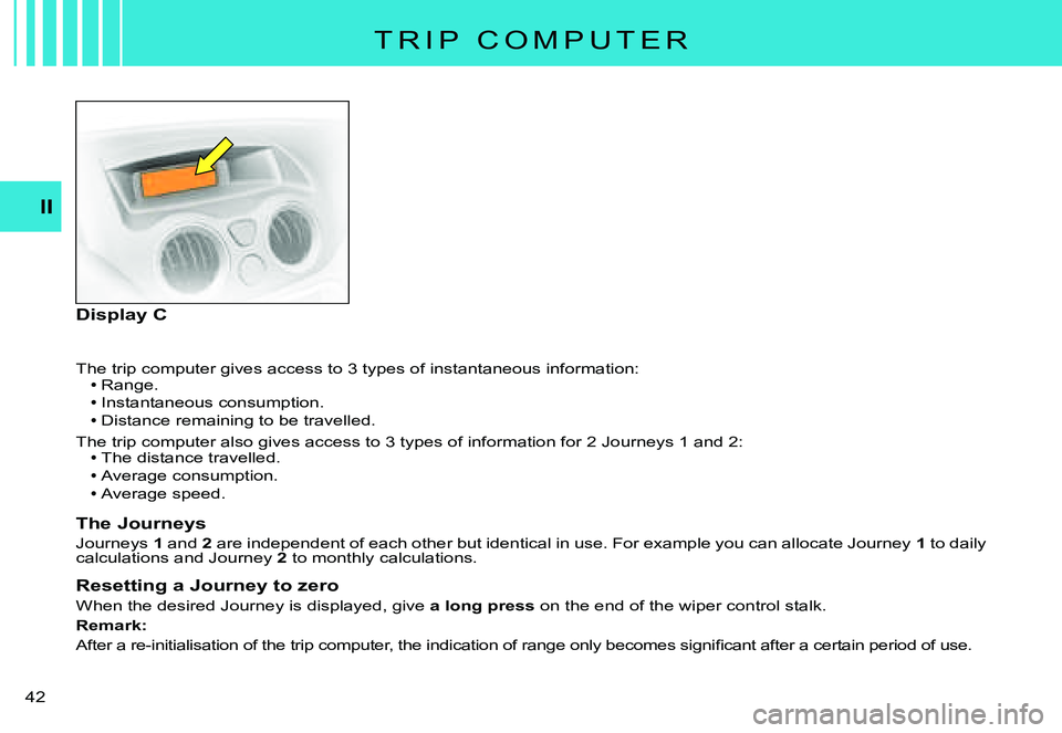 CITROEN C3 PLURIEL 2007 Service Manual II
�4�2� 
�T�h�e� �t�r�i�p� �c�o�m�p�u�t�e�r� �g�i�v�e�s� �a�c�c�e�s�s� �t�o� �3� �t�y�p�e�s� �o�f� �i�n�s�t�a�n�t�a�n�e�o�u�s� �i�n�f�o�r�m�a�t�i�o�n�:Range.
Instantaneous consumption.Distance remain