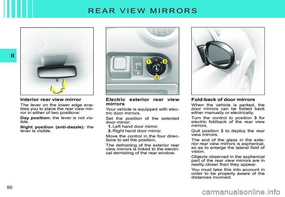 CITROEN C3 PLURIEL 2007 Service Manual 1
3
2
II
�5�0� 
�R �E �A �R �  �V �I �E �W �  �M �I �R �R �O �R �S
Electric  exterior  rear  view mirrors
Your vehicle is equipped with elec-tric door mirrors.
Set  the  position  of  the  selected do