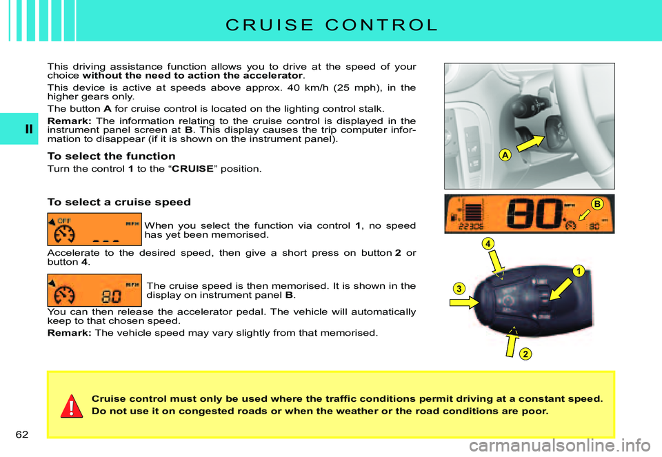 CITROEN C3 PLURIEL 2007 Repair Manual A
B
1
4
3
2
�6�2� 
�C�r�u�i�s�e� �c�o�n�t�r�o�l� �m�u�s�t� �o�n�l�y� �b�e� �u�s�e�d� �w�h�e�r�e� �t�h�e� �t�r�a�f�ﬁ� �c� �c�o�n�d�i�t�i�o�n�s� �p�e�r�m�i�t� �d�r�i�v�i�n�g� �a�t� �a� �c�o�n�s�t�a�n�
