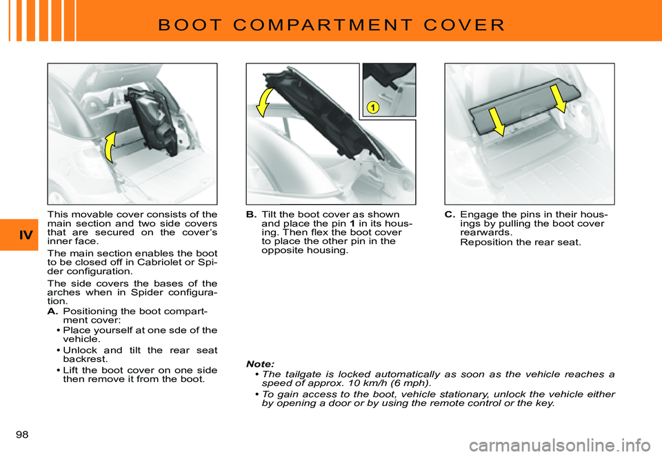 CITROEN C3 PLURIEL 2007  Owners Manual 1
IV
�9�8� 
�B �O �O �T �  �C �O �M �P �A �R �T �M �E �N �T �  �C �O �V �E �R
This movable cover consists of the main  section  and  two  side  covers that  are  secured  on  the  cover’s inner face
