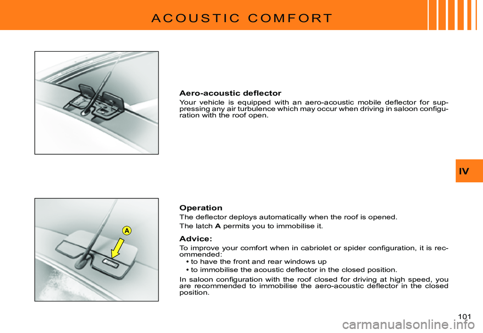 CITROEN C3 PLURIEL 2007  Owners Manual A
IV
�1�0�1� 
A C O U S T I C   C O M F O R T
�A�e�r�o�-�a�c�o�u�s�t�i�c� �d�e�ﬂ� �e�c�t�o�r
�Y�o�u�r�  �v�e�h�i�c�l�e�  �i�s�  �e�q�u�i�p�p�e�d�  �w�i�t�h�  �a�n�  �a�e�r�o�-�a�c�o�u�s�t�i�c�  �m�o