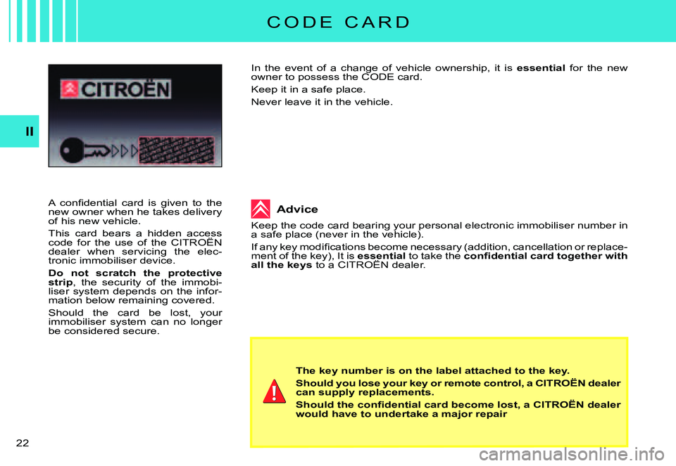 CITROEN C3 PLURIEL DAG 2007 User Guide II
�2�2� 
C O D E   C A R D
�A�  �c�o�n�ﬁ� �d�e�n�t�i�a�l�  �c�a�r�d�  �i�s�  �g�i�v�e�n�  �t�o�  �t�h�e� new owner when he takes delivery of his new vehicle.
This  card  bears  a  hidden  access co