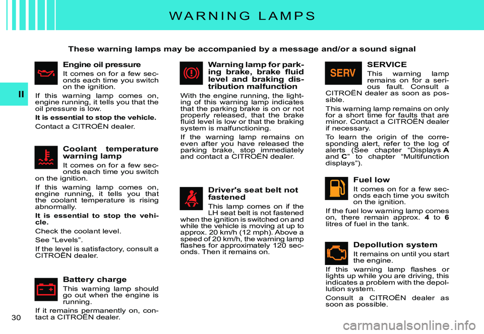 CITROEN C3 PLURIEL DAG 2007  Owners Manual II
�3�0� 
W A R N I N G   L A M P S
These warning lamps may be accompanied by a message and/or a sound signal
Engine oil pressure
It  comes  on  for  a  few  sec-onds each time you switch on the ignit