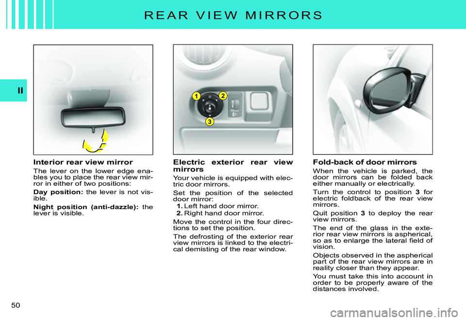 CITROEN C3 PLURIEL DAG 2007 Service Manual 1
3
2II
�5�0� 
�R �E �A �R �  �V �I �E �W �  �M �I �R �R �O �R �S
Electric  exterior  rear  view mirrors
Your vehicle is equipped with elec-tric door mirrors.
Set  the  position  of  the  selected doo