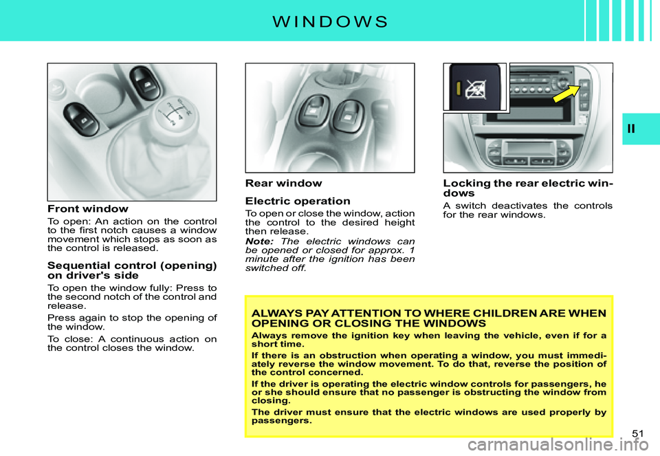 CITROEN C3 PLURIEL DAG 2007 Service Manual II
�5�1� 
Front window
To  open:  An  action  on  the  control �t�o�  �t�h�e�  �ﬁ� �r�s�t�  �n�o�t�c�h�  �c�a�u�s�e�s�  �a�  �w�i�n�d�o�w� movement which stops as soon as the control is released.
Se