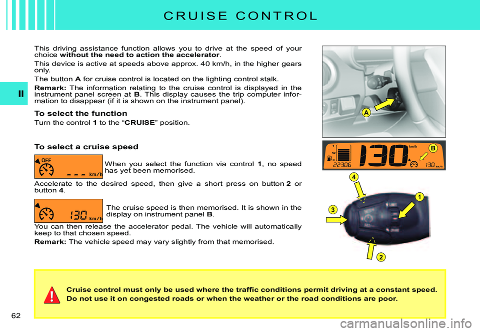 CITROEN C3 PLURIEL DAG 2007 Repair Manual A
B
1
4
3
2
�6�2� 
�C�r�u�i�s�e� �c�o�n�t�r�o�l� �m�u�s�t� �o�n�l�y� �b�e� �u�s�e�d� �w�h�e�r�e� �t�h�e� �t�r�a�f�ﬁ� �c� �c�o�n�d�i�t�i�o�n�s� �p�e�r�m�i�t� �d�r�i�v�i�n�g� �a�t� �a� �c�o�n�s�t�a�n�