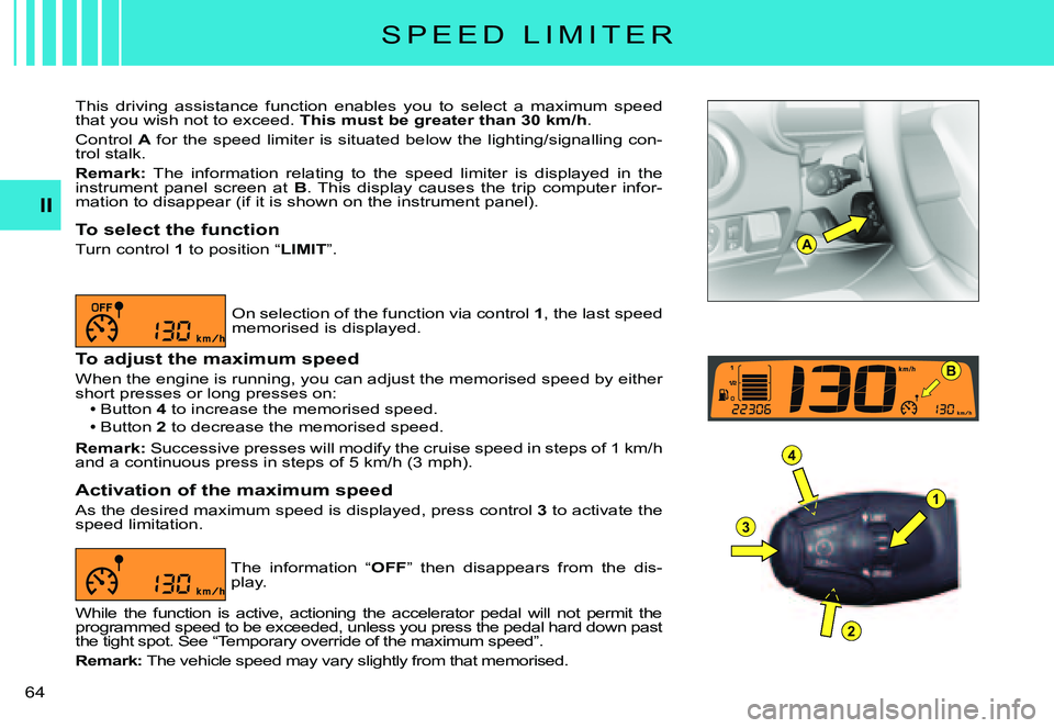 CITROEN C3 PLURIEL DAG 2007 Repair Manual A
1
4
3
2
B
II
�6�4� 
S P E E D   L I M I T E R
This  driving  assistance  function  enables  you  to  select  a  maximum  speed that you wish not to exceed. This must be greater than 30 km/h.
Control